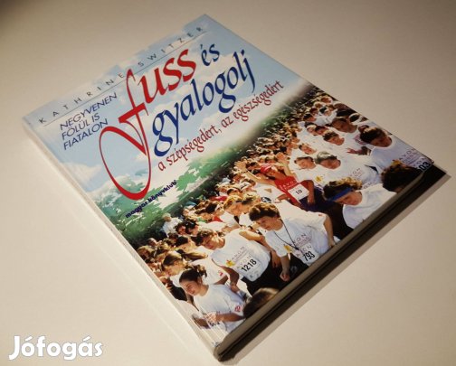 Fuss és gyalogolj a szépségedért, az egészségedért (Kathrine Switzer)