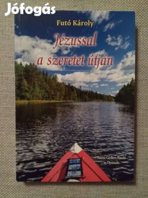 Futó Károly: Jézussal a szeretet útján