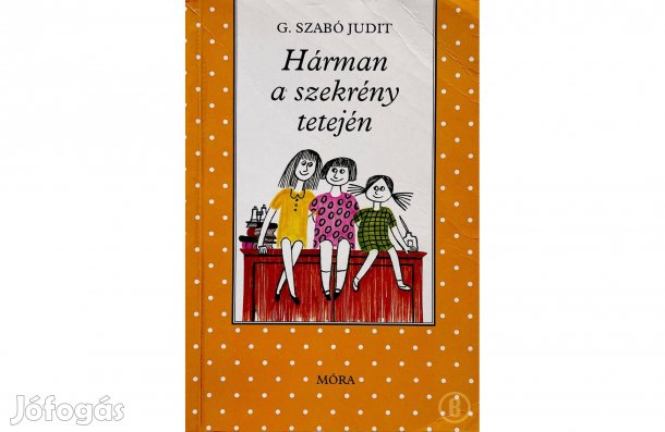 G. Szabó Judit: Hárman a szekrény tetején - - - (Csak személyesen!)