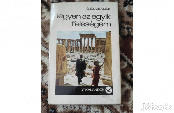 G. Szabó Judit: legyen az egyik feleségem