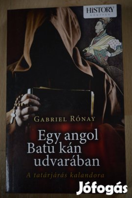 Gabriel Rónay: Egy angol Batu kán udvarában - A tatárjárás kalandora