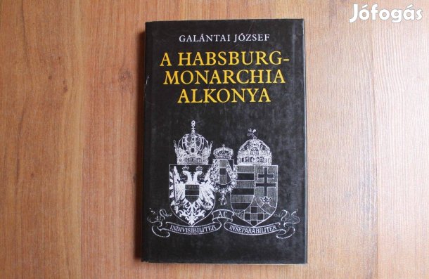 Galántai József - A Habsburg - monarchia alkonya