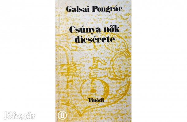 Galsai Pongrác: Csúnya nők dicsérete - - - (Csak személyesen!)