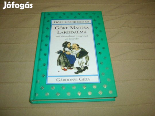 Gárdonyi Géza - Göre Martsa lakodalma, Karinthy Frigyes - Betegek és o