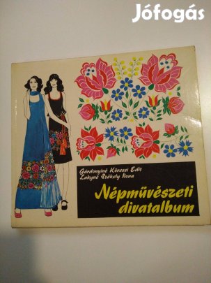 Gárdonyiné Kövesi Edit Lakyné Székely Ilona Népművészeti divat