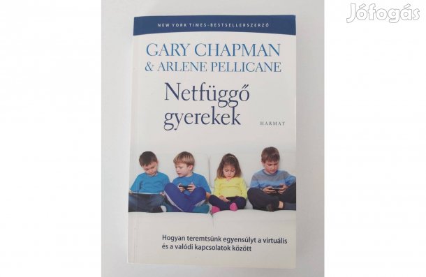 Gary Chapman - Arlene Pellicane: Netfüggő gyerekek
