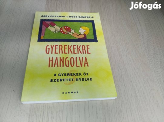 Gary Chapman : Gyerekekre hangolva - A gyerekek öt szeretetnyelve