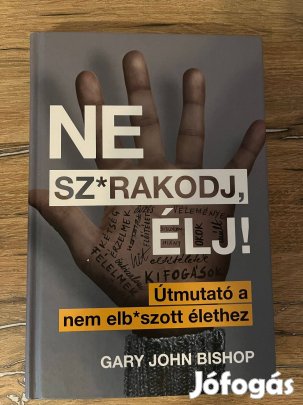 Gary John Bishop: Ne sz*rakodj,élj!