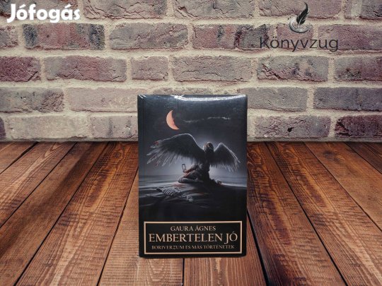 Gaura Ágnes - Embertelen jó - Boriverzum és más történetek