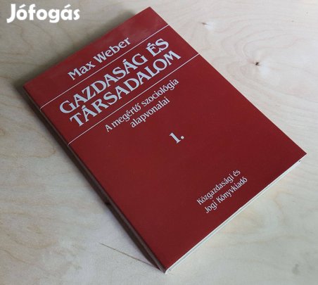 Gazdaság és társadalom A megértő szociológia alapvonalai 1. Max Weber