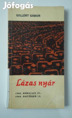 Gellért Gábor - Lázas nyár / 1944.Március 19 1944. Október 15