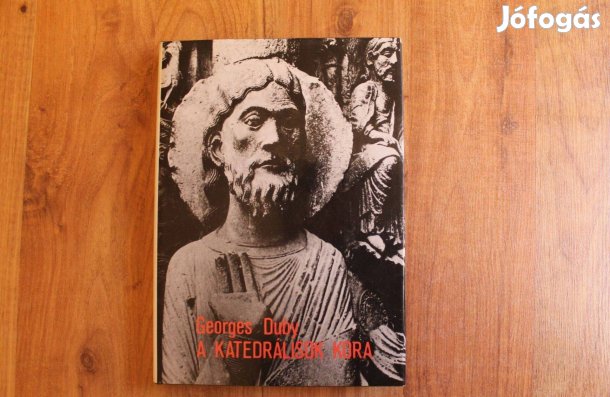 Georges Duby - A katedrálisok kora ( művészet és társadalom )
