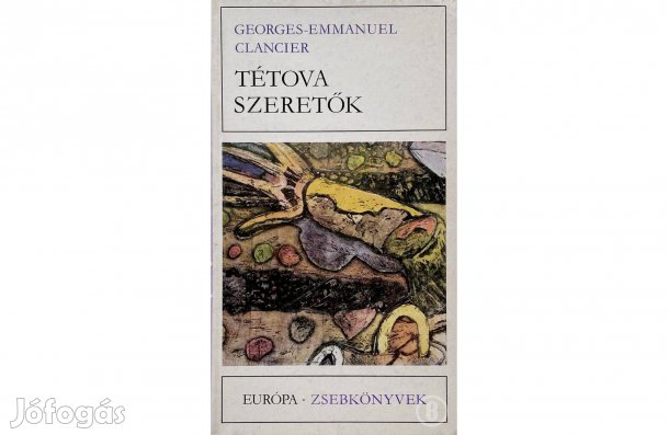 Georges-Emmanuel Clancier: Tétova szeretők - (Csak személyesen!)