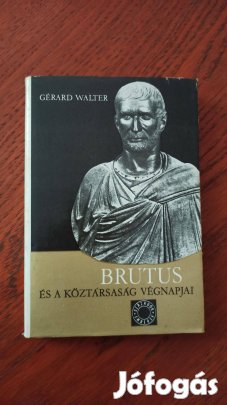 Gérard Walter - Brutus és a köztársaság végnapjai / századok emberek