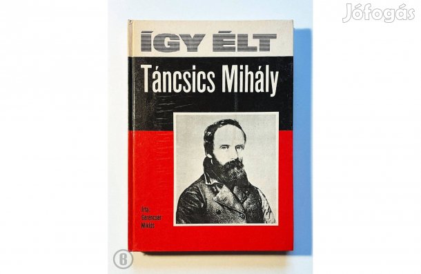 Gerencsér Miklós: Így élt Táncsics Mihály - - - (Csak személyesen!)