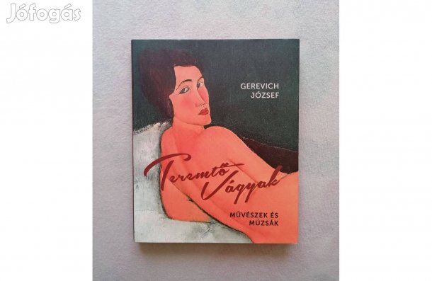 Gerevich József: Teremtő vágyak - Művészek és múzsák