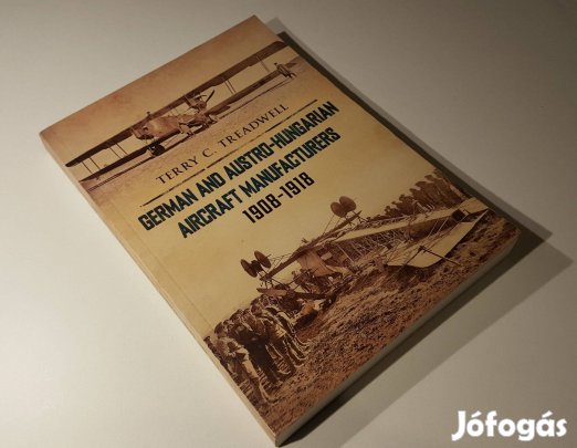 German and Austro-Hungarian Aircraft Manufacturers Terry C. Treadwell