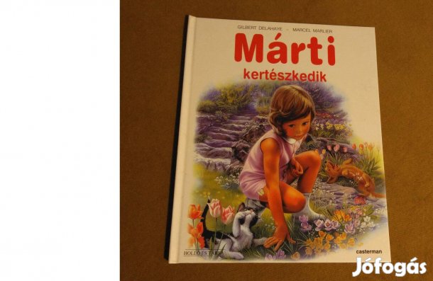 Gilbert Delahaye: Márti kertészkedik (Gyerekkönyv, 2001)