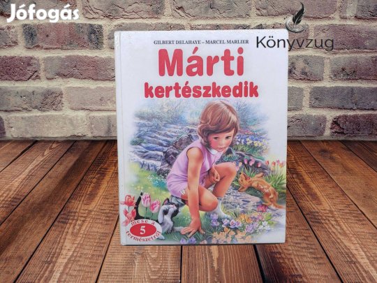 Gilbert Delahaye - Márti kertészkedik (Mese a természetről 5.)