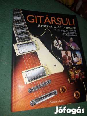 Gitár technikák játssz úgy ahogy a nagyok színes masszív kötésű 