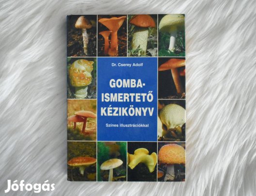 Gombaismertető kézikönyv - Dr. Cserey Adolf
