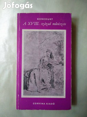 Goncourt - A XVIII. század művészete / és egyéb művészettörténeti