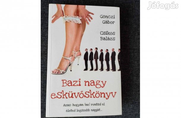 Gönczi Gábor Csikós Balázs - Bazi nagy esküvőskönyv