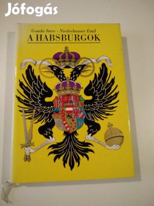 Gonda Imre - Niederhauser Emil - A Habsburgok