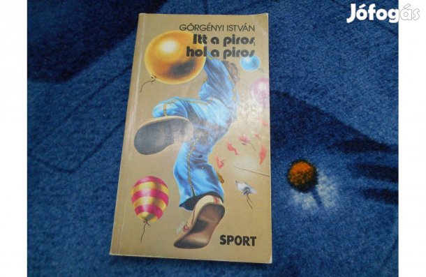 Görgényi István:Itt a piros,hol a piros