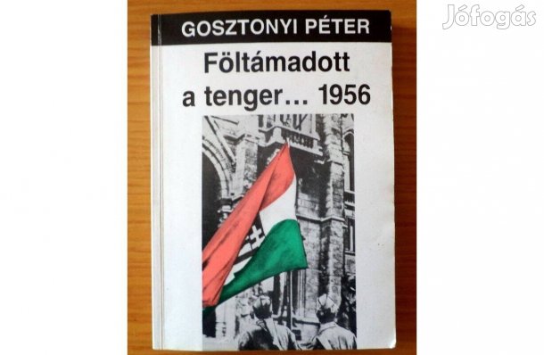Gosztonyi Péter: Föltámadott a tenger .1956