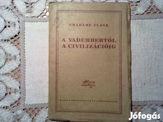 Grahame Clark: A vadembertől a civilizációig (1948)