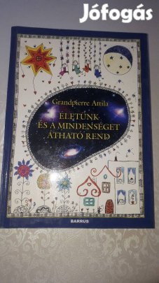 Grandpierre Attila - Életünk és a mindenséget átható rend