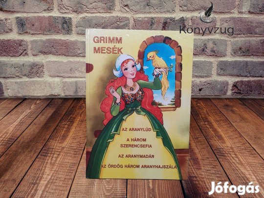 Grimm mesék - Az aranylúd, A három szerencsefia, Az aranymadár