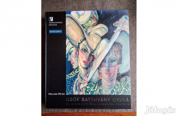 Gróf Batthyány Gyula Az elveszett Magyarország festője Molnos Péter Új
