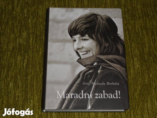 Gróf Nádasdy Borbála: Maradni zabad! - emlékirat