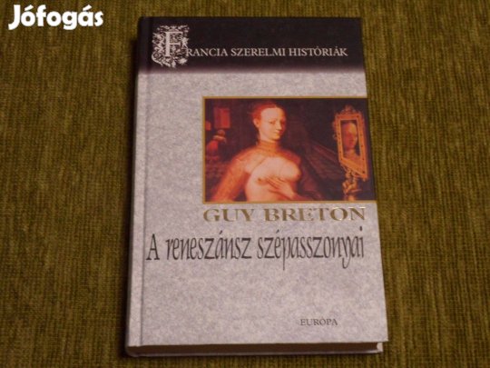 Guy Breton: A reneszánsz szépasszonyai (Francia szerelmi históriák 2.)