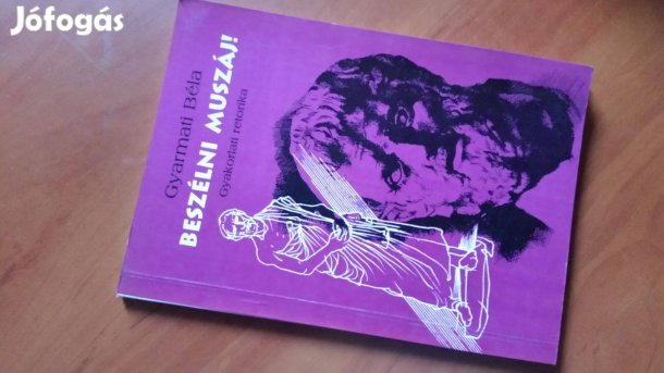 Gyarmati B.: Beszélni muszáj! -retorika +beszédtanítás pszichológiája