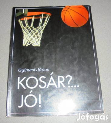 Gyímesi János: Kosár?. Jó! (Kézikönyv kosárlabdázó gyerekeknek)