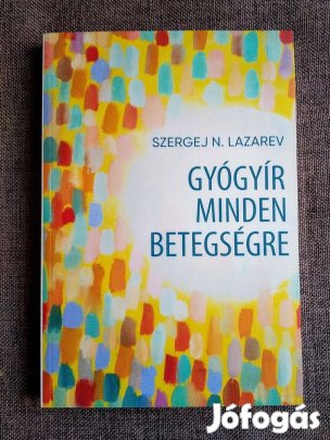 Gyógyír minden betegségre Szergej N. Lazarev - Bolti Új, Olvasatlan