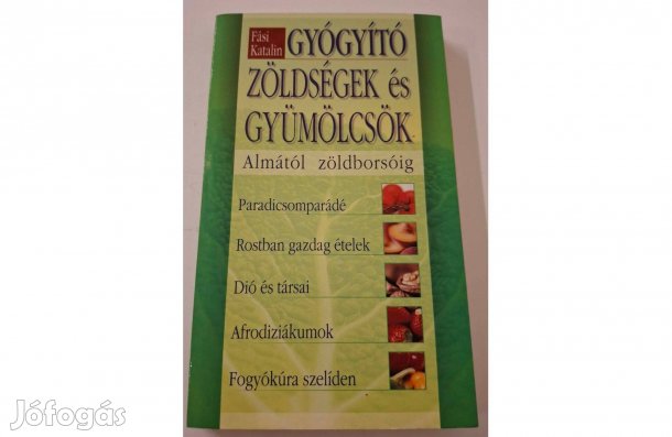 Gyógyító zöldségek és gyümölcsök Almától a zöldborsóig című könyv