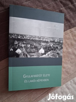 Gyulafirátót élete és lakói képekben ( Veszprém helytörténet )
