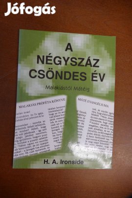 H. A. Ironside - A négyszáz csöndes év - Malakiástól Mátéig
