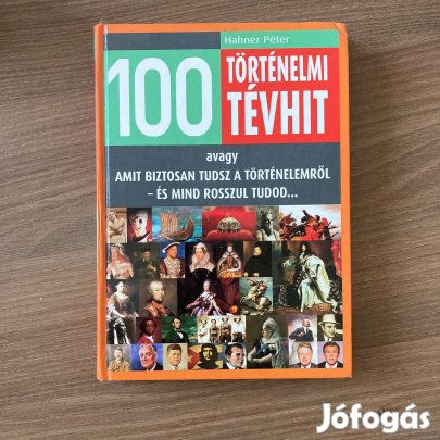 Hahner Péter 100 történelmi tévhit