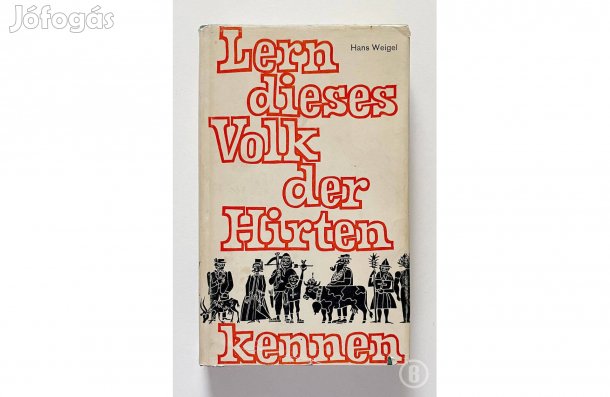 Hans Weigel: Lern dieses Volk der Hirten kennen - (Csak személyesen!)