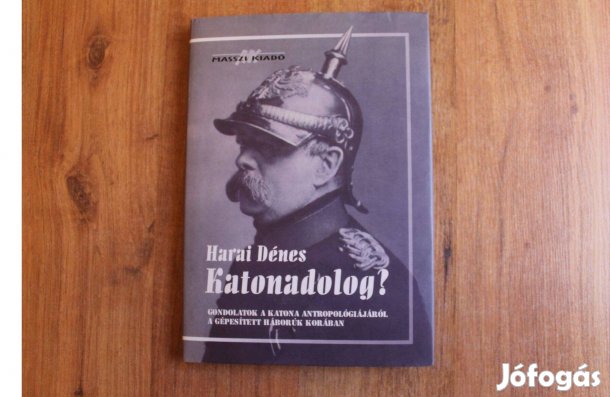 Harai Dénes - Katonadolog? ( gondolatok a katona antropológiájáról )