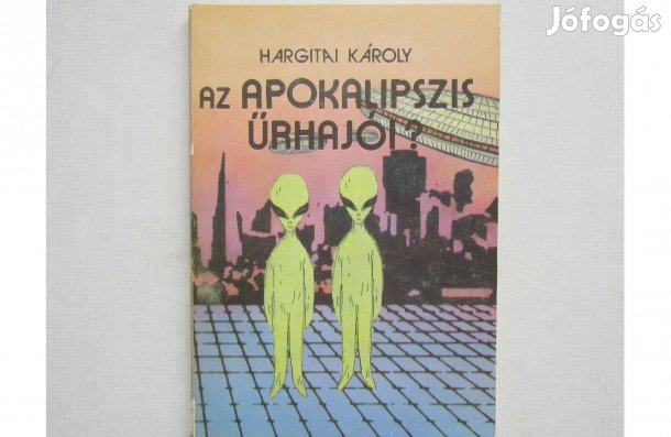 Hargitai Károly Az Apokalipszis űrhajói?