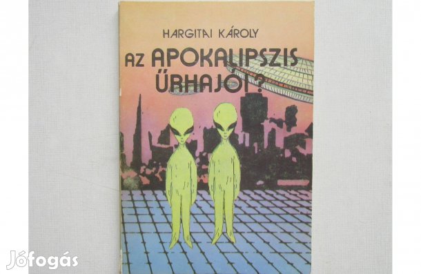 Hargitai Károly Az Apokalipszis űrhajói?