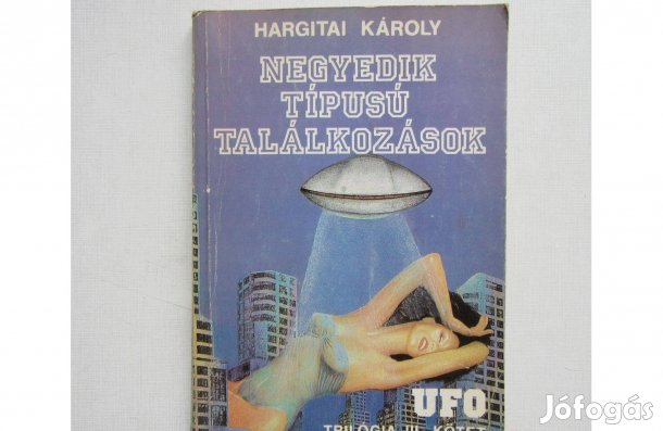 Hargitai Károly Negyedik típusú találkozások (UFO trilógia III. kötet)