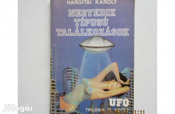 Hargitai Károly Negyedik típusú találkozások (UFO trilógia III. kötet)