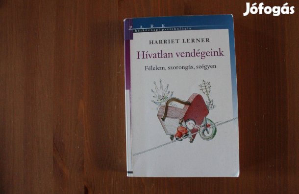 Harriet Lerner - Hívatlan vendégeink ( félelem, szorongás, szégyen )